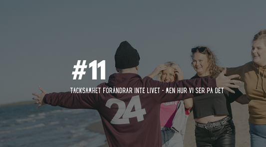 #11 Tacksamhet förändrar inte livet – men hur vi ser på det
