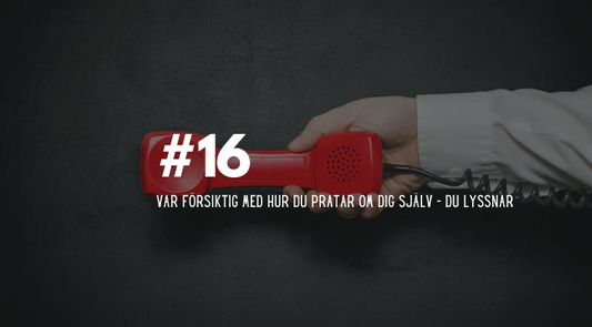 #16 Var försiktig med hur du pratar om dig själv – du lyssnar