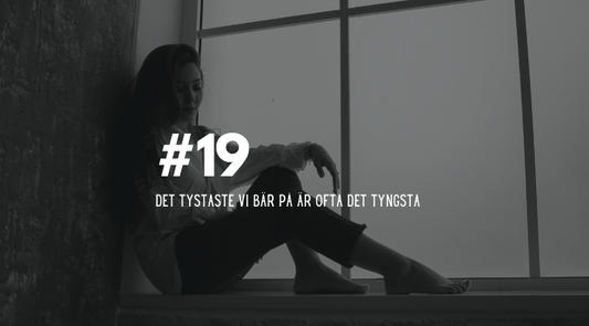 #19 Det tystaste vi bär på är ofta det tyngsta