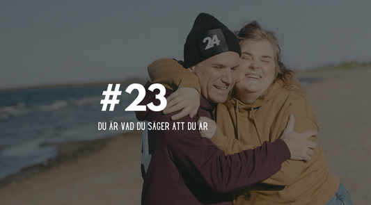 #23 Du är vad du säger att du är