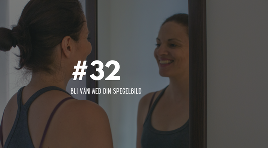 #32 Bli vän med din spegelbild