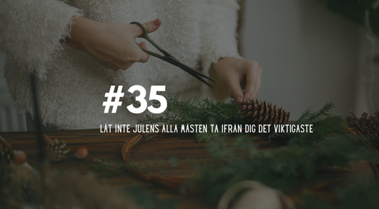 #35 Låt inte julens alla måsten ta ifrån dig det viktigaste