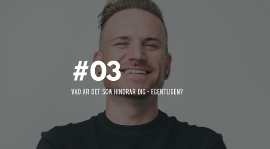 #03 Vad är det som hindrar dig – egentligen?