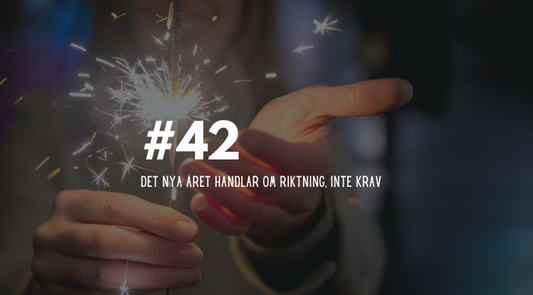 #42 Det nya året handlar om riktning, inte krav