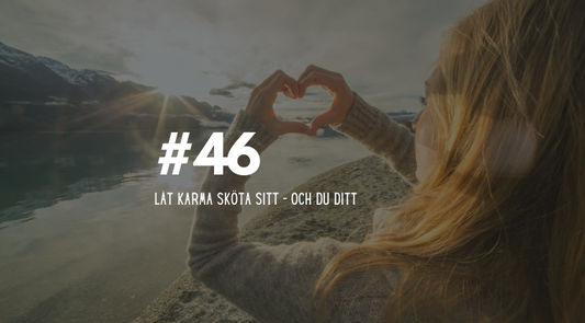 #46 Låt karma sköta sitt – och du ditt