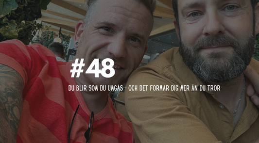 #48 Du blir som du umgås – och det formar dig mer än du tror