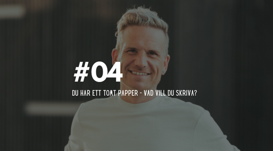 #04 Du har ett tomt papper – vad vill du skriva?