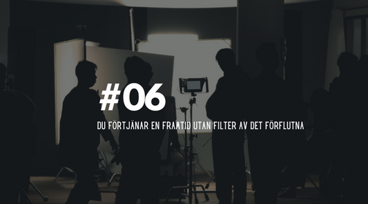 #06 Du förtjänar en framtid utan filter av det förflutna