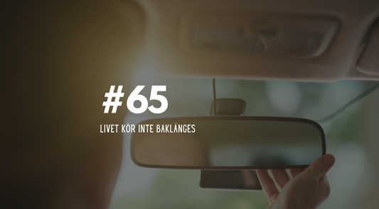 #65 Livet kör inte baklänges