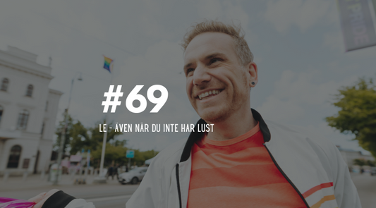 #69 Le – även när du inte har lust