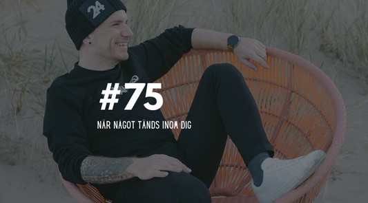 #75 När något tänds inom dig