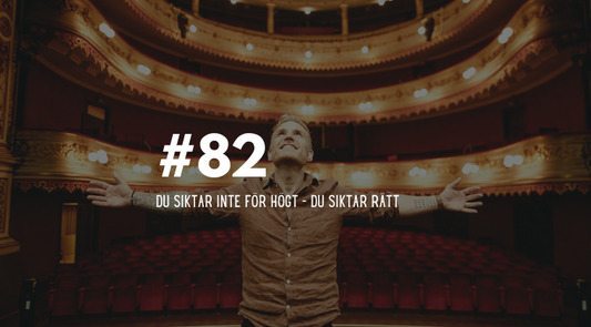 #82 Du siktar inte för högt – du siktar rätt