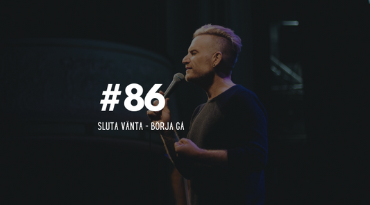 #86 Sluta vänta – börja gå