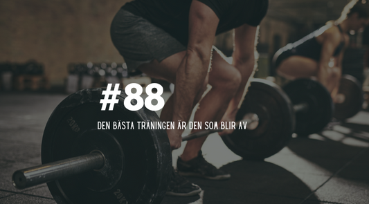 #88 Den bästa träningen är den som blir av